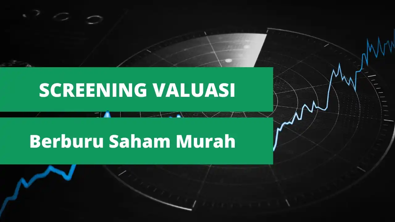 Berburu Saham Murah dengan Screening Valuasi
